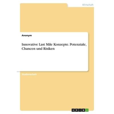Innovative Last Mile Konzepte. Potenziale, Chancen und Risiken, Taschenbuch von Anonymous, GRIN, 978-3-346-97625-3