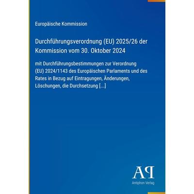 Durchführungsverordnung (EU) 2025/26 der Kommission vom 30. Oktober 2024, Gebundene Ausgabe von Europäische Kommission, Antiphon Verlag,