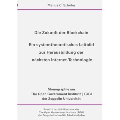 Die Zukunft der Blockchain - Ein systemtheoretisches Leitbild zur Herausbildung der nächsten Internet-Technologie, Taschenbuch von Marius C. Schuler,