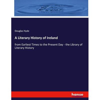 A Literary History of Ireland, Taschenbuch von Douglas Hyde, Hansebooks, 978-3-337-97310-0