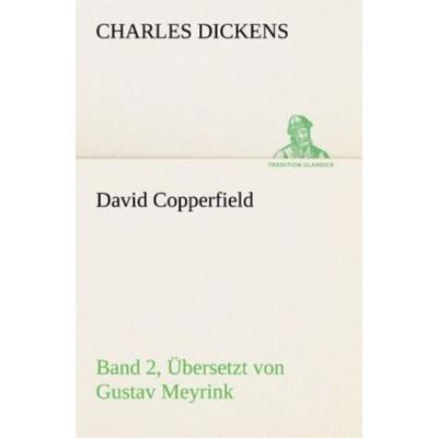 David Copperfield - Band 2, Übersetzt von Gustav Meyrink, Taschenbuch von Charles Dickens, Tredition, 978-3-8495-2956-7