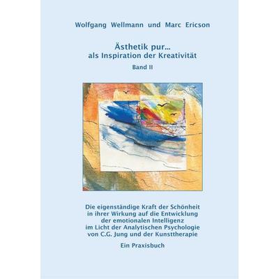 Ästhetik pur ... als Inspiration der Kreativität Band II, Gebundene Ausgabe von Wolfgang Wellmann,Marc Ericson, BoD – Books on Demand,