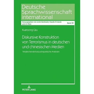 Diskursive Konstruktion von Terrorismus in deutschen und chinesischen Medien, Gebundene Ausgabe von Kuanyong Qiu, Peter Lang GmbH, Internationaler