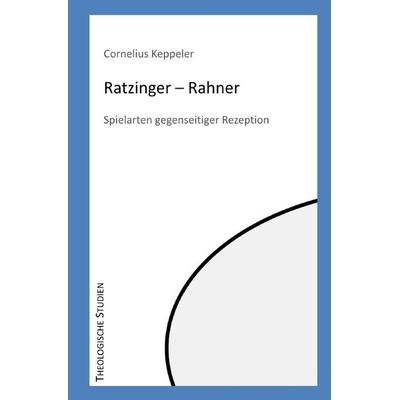 Theologische Studien / Ratzinger - Rahner, Taschenbuch von Cornelius Keppeler, Epubli, 978-3-7549-6776-8