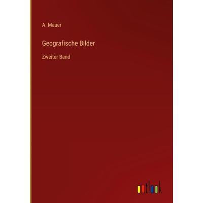 Geografische Bilder, Gebundene Ausgabe von A. Mauer, Outlook, 978-3-368-40953-1