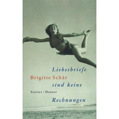 Liebesbriefe sind keine Rechnungen, Taschenbuch von Brigitte Schär, Carl Hanser, 978-3-446-25120-5