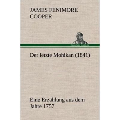 Der letzte Mohikan (1841), Gebundene Ausgabe von James Fenimore Cooper, Tredition, 978-3-8472-4559-9