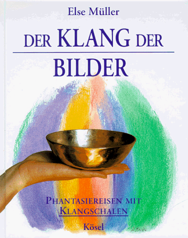 Else Müller - Der Klang der Bilder. Phantasiereisen mit Klangschalen - Preis vom 09.10.2026 07:28:09 h
