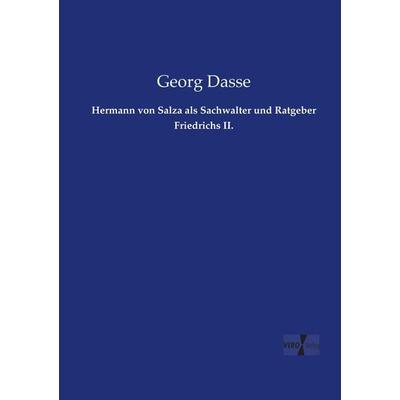 Hermann von Salza als Sachwalter und Ratgeber Friedrichs II., Taschenbuch von Georg Dasse, BoD - Books on Demand, 978-3-95738-338-9