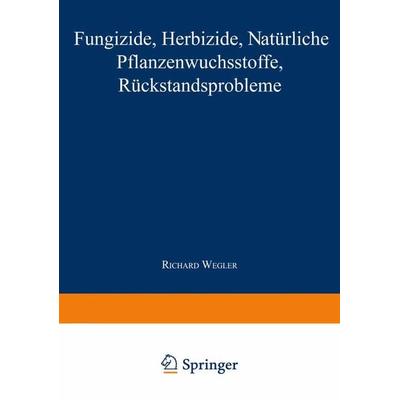 Fungizide · Herbizide · Natürliche Pflanzenwuchsstoffe Rückstandsprobleme, Taschenbuch von Richard Wegler, Springer Berlin, 978-3-662-11798-9