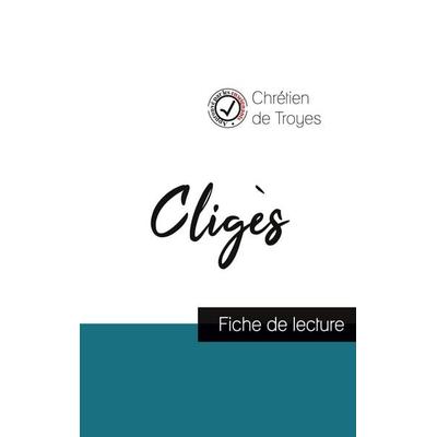 Cligès de Chrétien de Troyes (fiche de lecture et analyse complète de l'oeuvre); Taschenbuch von Chretien de Troyes, Comprendre la littérature,