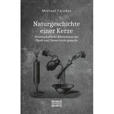Naturgeschichte einer Kerze, Gebundene Ausgabe von Michael Faraday, Severus Verlag, 978-3-95801-621-7