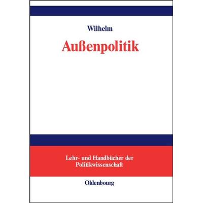 Außenpolitik, Gebundene Ausgabe von Andreas Wilhelm, De Gruyter Oldenbourg, 978-3-486-58073-0