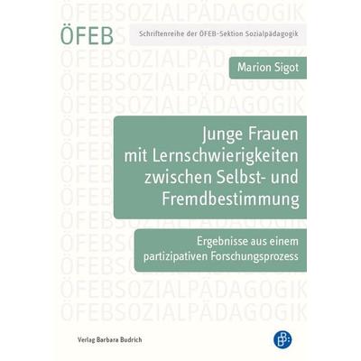 Junge Frauen mit Lernschwierigkeiten zwischen Selbst- und Fremdbestimmung, Taschenbuch von Marion Sigot, Verlag Barbara Budrich, 978-3-8474-2084-2