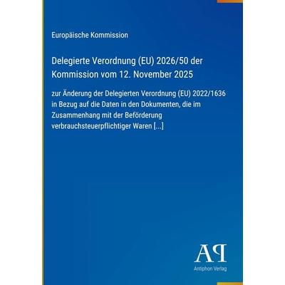 Delegierte Verordnung (EU) 2026/50 der Kommission vom 12. November 2025, Gebundene Ausgabe von Europäische Kommission, Antiphon Verlag,