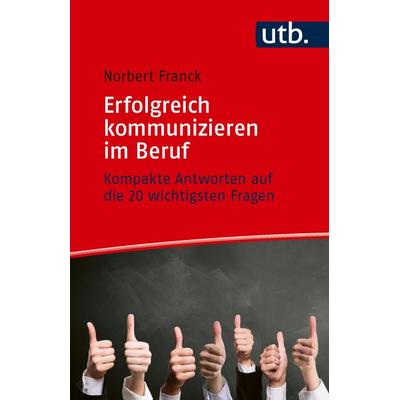 Erfolgreich kommunizieren im Beruf, Taschenbuch von Norbert Franck, Utb GmbH, 978-3-8252-6540-3