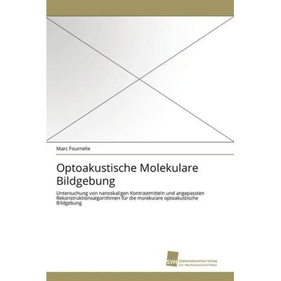 Optoakustische Molekulare Bildgebung, Taschenbuch von Marc Fournelle, Südwestdeutscher Verlag für Hochschulschriften, 978-3-8381-2509-1