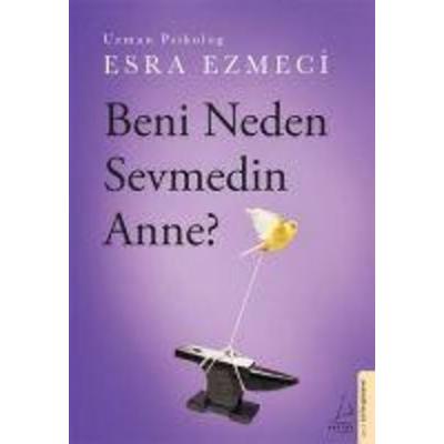 Beni Neden Sevmedin Anne?, Taschenbuch von Esra Ezmeci, Destek Yayinevi