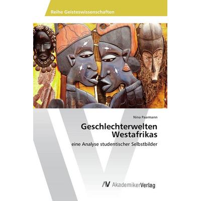 Geschlechterwelten Westafrikas, Taschenbuch von Nina Paarmann, AV Akademikerverlag, 978-620-2-20509-2