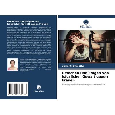 Ursachen und Folgen von häuslicher Gewalt gegen Frauen, Taschenbuch von Lumanti Shrestha, Verlag Unser Wissen, 978-620-7-56926-7