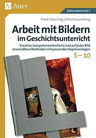 Frank Lauenburg - Arbeit mit Bildern im Geschichtsunterricht 5-10: Kreative, kompetenzorientierte und auf jedes Bild anwendbare Methoden mit passenden Kopiervorlagen ... Klasse) (Arbeit mit Bildern Sekundarstufe) - Preis vom 18.10.2026 19:22:15 h