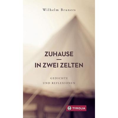 PoD - Zuhause in zwei Zelten, Taschenbuch von Wilhelm Bruners, Tyrolia, 978-3-7022-4055-4