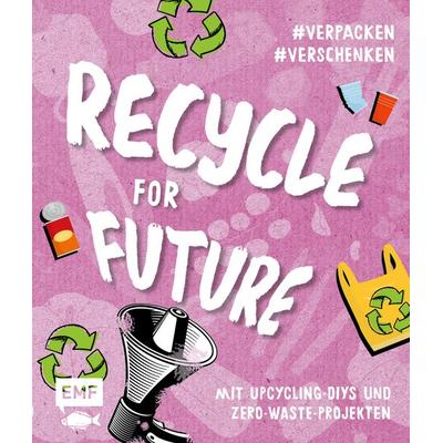 Recycle for Future – Nachhaltig dekorieren und aufbewahren: Der Easy-Einstieg!, Taschenbuch von , Edition Michael Fischer / EMF Verlag