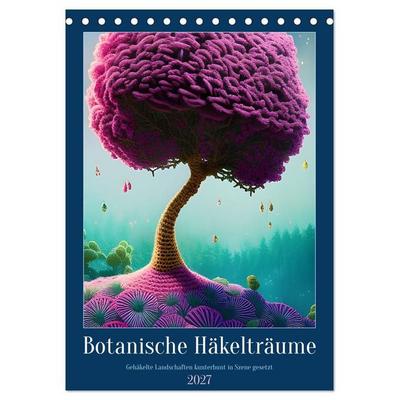 Botanische Häkelträume (Tischkalender 2027 DIN A5 hoch), CALVENDO Monatskalender
