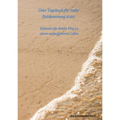 Dein Tagebuch für mehr Entspannung 2020, Taschenbuch von Die Kalendermacherei (Notizbücher), BoD – Books on Demand, 978-3-7494-3510-4