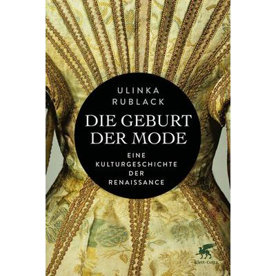Die Geburt der Mode, Gebundene Ausgabe von Ulinka Rublack, Klett Cotta, 978-3-608-98449-1