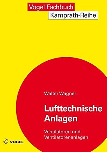 Walter Wagner - Lufttechnische Anlagen: Ventilatoren und Ventilatoranlagen (Kamprath-Reihe) - Preis vom 18.10.2026 19:22:15 h
