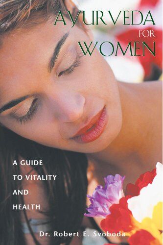 Svoboda, Robert E. - Ayurveda for Women: A Guide to Vitality and Health - Preis vom 30.09.2026 09:01:18 h
