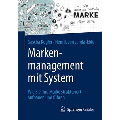 Markenmanagement mit System, Taschenbuch von Sascha Kugler,Henrik Janda-Eble, Springer Fachmedien Wiesbaden GmbH, 978-3-658-16224-5