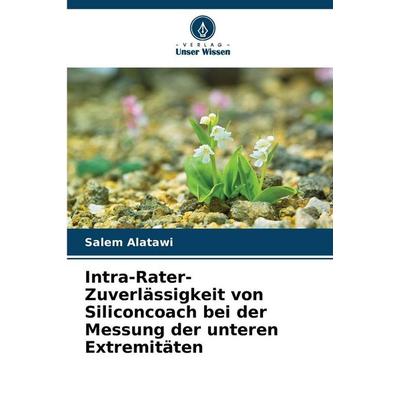 Intra-Rater-Zuverlässigkeit von Siliconcoach bei der Messung der unteren Extremitäten, Taschenbuch von Salem Alatawi, Verlag Unser Wissen,