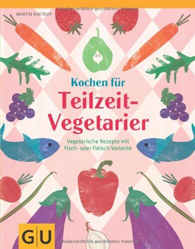 Martin Kintrup - Kochen für Teilzeit-Vegetarier: Vegetarische Rezepte mit Fisch- oder Fleisch-Variante (GU Themenkochbuch) - Preis vom 30.09.2026 09:01:18 h
