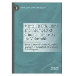 Mental Health, Crime and the Impact of Criminal Justice on the Vulnerable, Fachbücher von Bevis E. McNeil, Maria De Angelis, Anthony Ó Donnghaile-Drummond