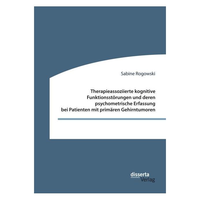 Disserta Therapieassoziierte kognitive Funktionsstörungen und deren psychometrische Erfassung bei Patiente... (Deutsch, Softcover, Sabine Rogowski) (35219728)