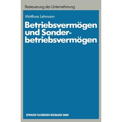 Betriebsvermögen und Sonderbetriebsvermögen, Taschenbuch von Matthias Lehmann, Betriebswirtschaftlicher Verlag Gabler, 978-3-409-13703-4
