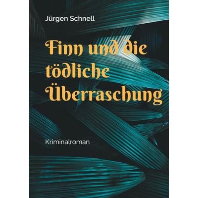 Finn und die tödliche Überraschung, Taschenbuch von Jürgen Schnell, BoD – Books on Demand, 978-3-7583-0489-7