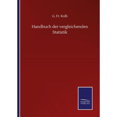 Handbuch der vergleichenden Statistik, Taschenbuch von G. Fr. Kolb, BoD - Books on Demand, 978-3-7525-1116-1