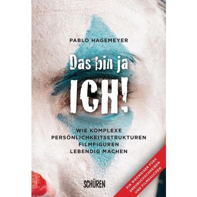 Das bin ja ich! Wie komplexe Persönlichkeitsstrukturen Filmfiguren lebendig machen., Taschenbuch von Pablo Hagemeyer, Schüren Verlag GmbH,