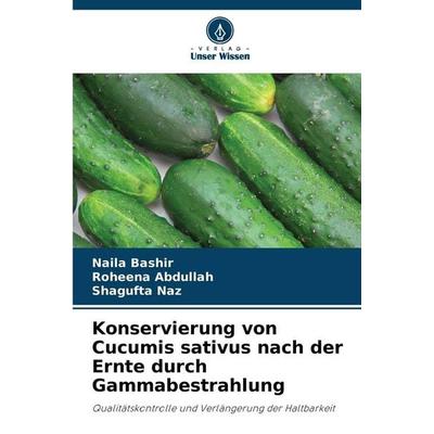 Konservierung von Cucumis sativus nach der Ernte durch Gammabestrahlung, Taschenbuch von Naila Bashir,Roheena Abdullah,Shagufta Naz, Verlag Unser