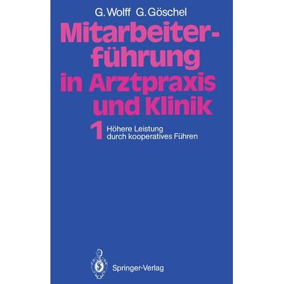 Mitarbeiterführung in Arztpraxis und Klinik, Taschenbuch von Georg Wolff,Gesine Göschel, Springer Berlin, 978-3-540-18337-2