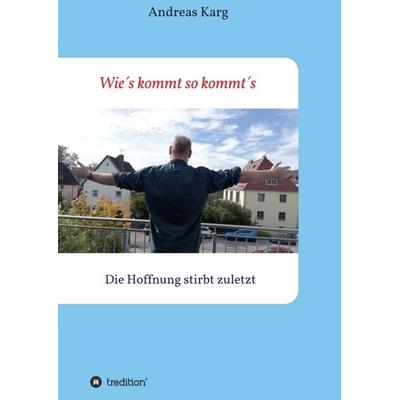 Wie´s kommt so kommt´s, Taschenbuch von Andreas Karg, Tredition, 978-3-347-15856-6