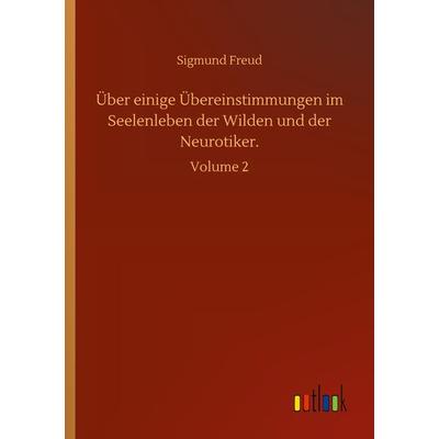 Über einige Übereinstimmungen im Seelenleben der Wilden und der Neurotiker., Taschenbuch von Sigmund Freud, BoD - Books on Demand, 978-3-7523-2930-8