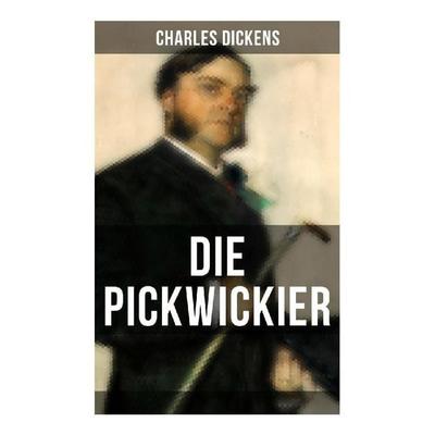 DIE PICKWICKIER, Taschenbuch von Charles Dickens, Musaicum Books, 978-80-272-6523-7