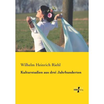 Kulturstudien aus drei Jahrhunderten, Taschenbuch von Wilhelm Heinrich Riehl, BoD - Books on Demand, 978-3-95738-749-3