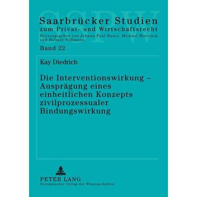 Die Interventionswirkung – Ausprägung eines einheitlichen Konzepts zivilprozessualer Bindungswirkung, Taschenbuch von Kay Diedrich, Peter Lang GmbH,