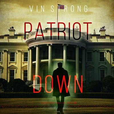 Patriot Down (A Zack Force Action Thriller—Book 2) - Vin Strong, Audio, 9781094332390