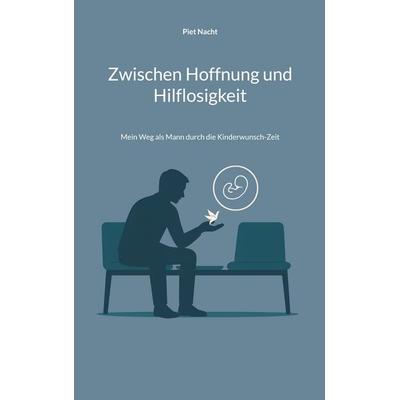 Zwischen Hoffnung und Hilflosigkeit, Taschenbuch von Piet Nacht, BoD – Books on Demand, 978-3-695-10122-1